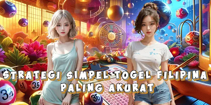 Strategi Simpel Togel Filipina Paling Akurat