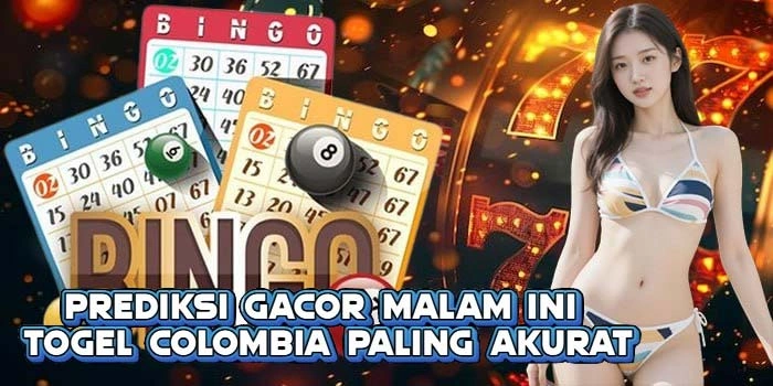 Prediksi Gacor Malam Ini Togel Colombia Paling Akurat