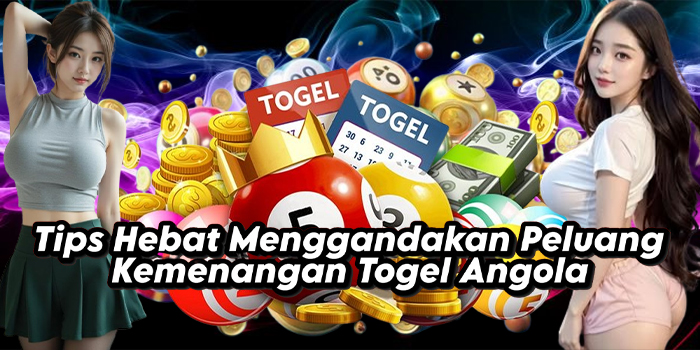 Tips Hebat Menggandakan Peluang Kemenangan Togel Angola