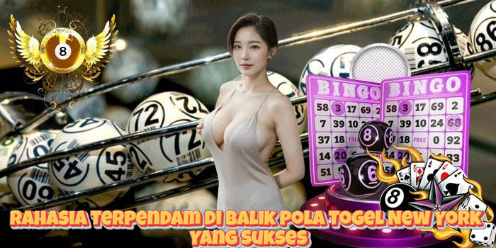 Rahasia Terpendam di Balik Pola Togel New York Yang Sukses
