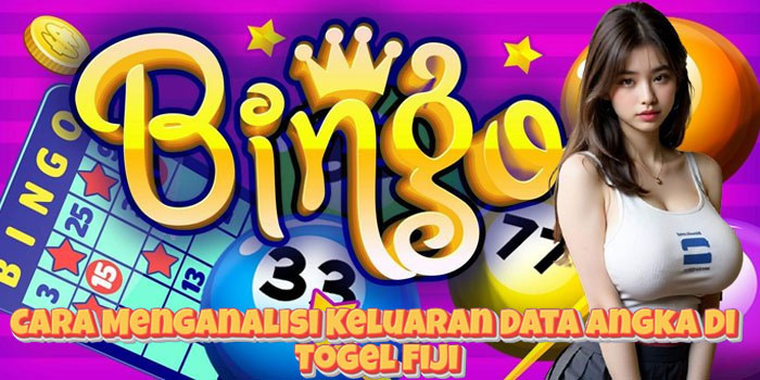 Cara Menganalisi Keluaran Data Angka Di Togel Fiji