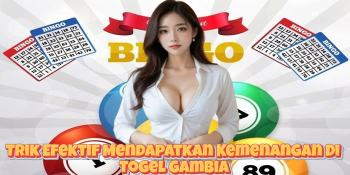 Trik Efektif Mendapatkan Kemenangan Di Togel Gambia
