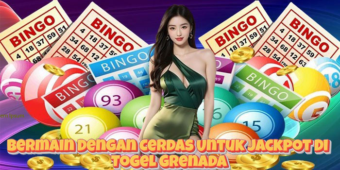 Bermain Dengan Cerdas Untuk Jackpot Di Togel Grenada